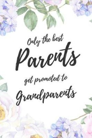 Cover of Only the Best Parents Get Promoted To Grandparents