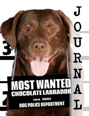 Cover of Most Wanted Chocolate Labrador Journal