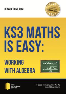 Book cover for KS3 Maths is Easy: Working with Algebra. Complete Guidance for the New KS3 Curriculum