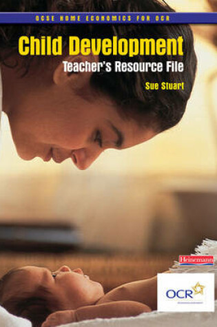 Cover of GCSE Home Economics for OCR: Child Development Teachers     Resource File