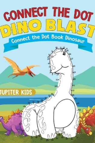Cover of Connect the Dot Dino Blast - Connect the Dot Book Dinosaur