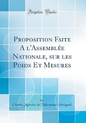 Book cover for Proposition Faite A l'Assemblée Nationale, sur les Poids Et Mesures (Classic Reprint)