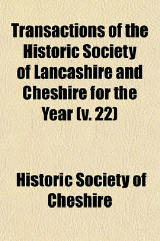 Cover of Transactions of the Historic Society of Lancashire and Cheshire for the Year (V. 22)