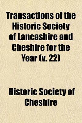 Book cover for Transactions of the Historic Society of Lancashire and Cheshire for the Year (V. 22)