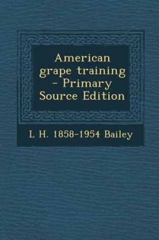 Cover of American Grape Training - Primary Source Edition