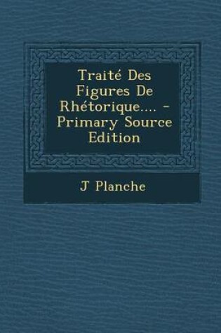 Cover of Traite Des Figures de Rhetorique.... - Primary Source Edition