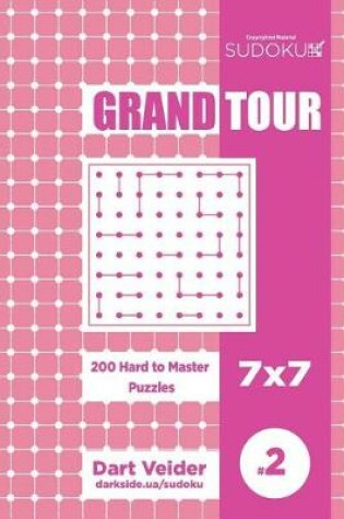 Cover of Sudoku Grand Tour - 200 Hard to Master Puzzles 7x7 (Volume 2)