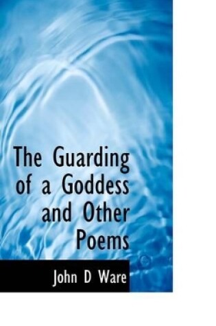 Cover of The Guarding of a Goddess and Other Poems