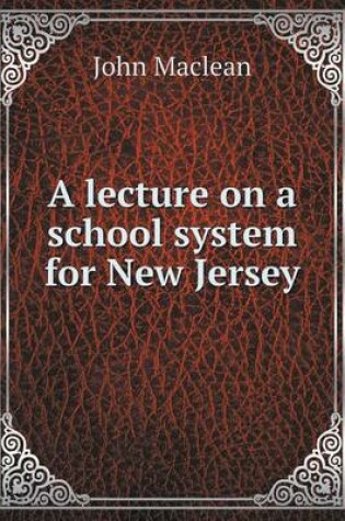 Cover of A lecture on a school system for New Jersey