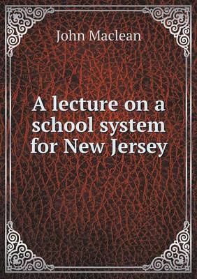 Book cover for A lecture on a school system for New Jersey