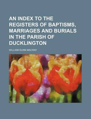 Book cover for An Index to the Registers of Baptisms, Marriages and Burials in the Parish of Ducklington