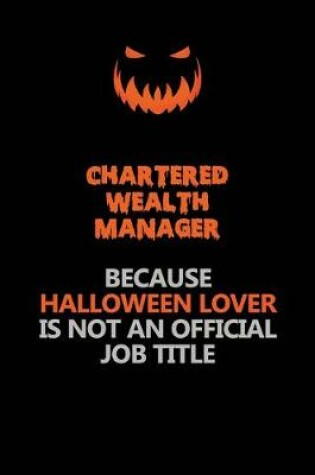 Cover of Chartered wealth manager Because Halloween Lover Is Not An Official Job Title