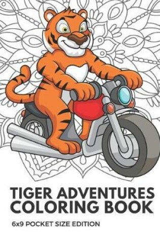 Cover of Tiger Adventures Coloring Book 6x9 Pocket Size Edition