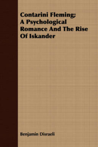 Cover of Contarini Fleming; A Psychological Romance And The Rise Of Iskander