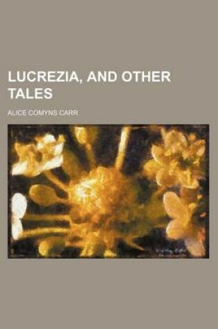 Cover of Lucrezia, and Other Tales