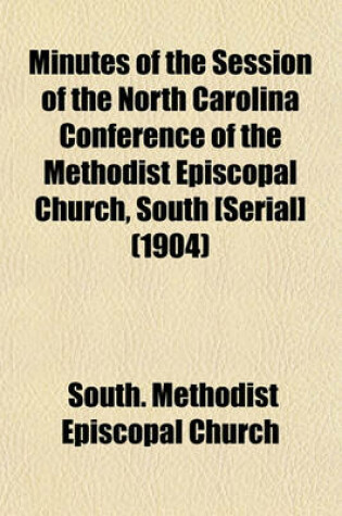 Cover of Minutes of the Session of the North Carolina Conference of the Methodist Episcopal Church, South [Serial] (1904)