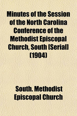 Book cover for Minutes of the Session of the North Carolina Conference of the Methodist Episcopal Church, South [Serial] (1904)