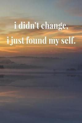 Book cover for I Didn't Change, I Just Found Myself