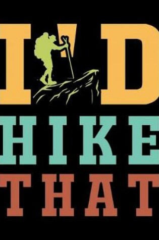 Cover of I'd Hike That