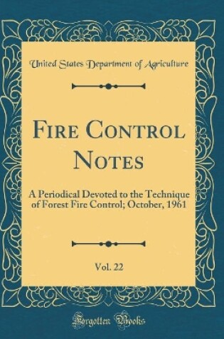 Cover of Fire Control Notes, Vol. 22: A Periodical Devoted to the Technique of Forest Fire Control; October, 1961 (Classic Reprint)