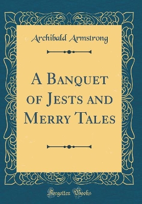 Book cover for A Banquet of Jests and Merry Tales (Classic Reprint)