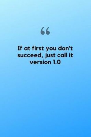 Cover of If at first you don't succeed, just call it version 1.0