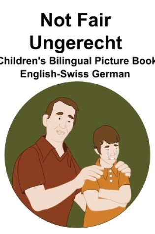 Cover of English-Swiss German Not Fair / Ungerecht Children's Bilingual Picture Book