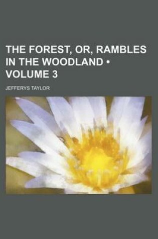 Cover of The Forest, Or, Rambles in the Woodland (Volume 3)