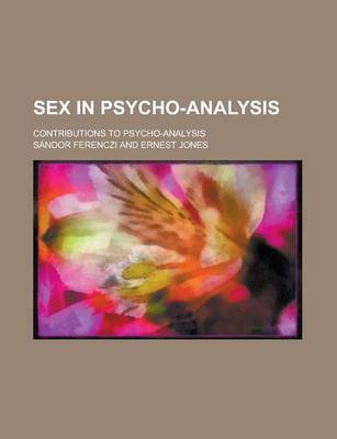 Book cover for Sex in Psycho-Analysis; Contributions to Psycho-Analysis