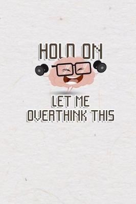 Book cover for Hold On Let Me Overthink This