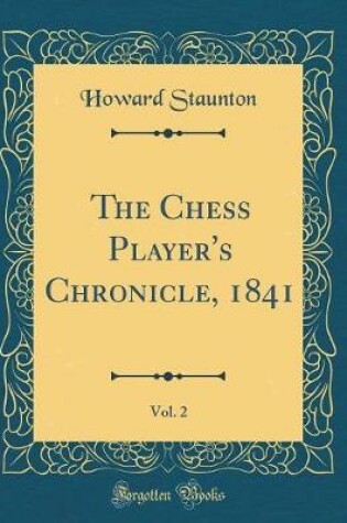 Cover of The Chess Player's Chronicle, 1841, Vol. 2 (Classic Reprint)