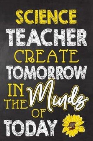 Cover of Science Teacher Create Tomorrow in The Minds Of Today