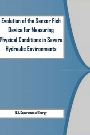 Cover of Evolution of the Sensor Fish Device for Measuring Physical Conditions in Severe Hydraulic Environments