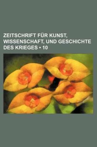 Cover of Zeitschrift Fur Kunst, Wissenschaft, Und Geschichte Des Krieges (10)