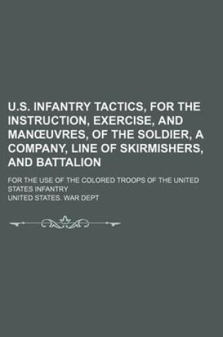 Cover of U.S. Infantry Tactics, for the Instruction, Exercise, and Man Uvres, of the Soldier, a Company, Line of Skirmishers, and Battalion; For the Use of the Colored Troops of the United States Infantry