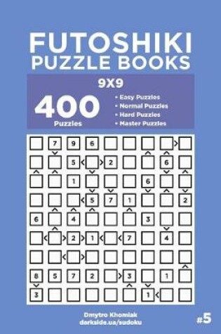 Cover of Futoshiki Puzzle Books - 400 Easy to Master Puzzles 9x9 (Volume 5)