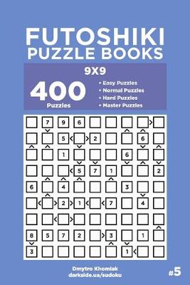 Book cover for Futoshiki Puzzle Books - 400 Easy to Master Puzzles 9x9 (Volume 5)