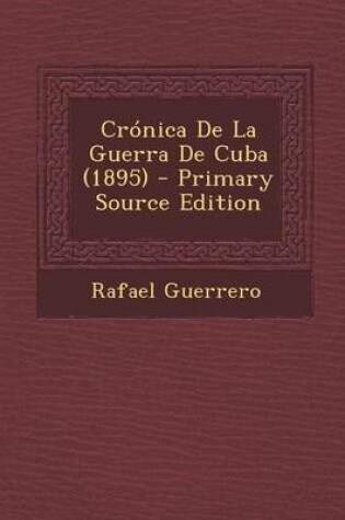 Cover of Cronica de La Guerra de Cuba (1895) - Primary Source Edition