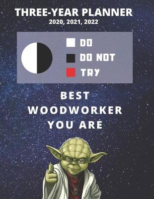 Book cover for 3 Year Monthly Planner For 2020, 2021, 2022 - Best Gift For Woodworker - Funny Yoda Quote Appointment Book - Three Years Weekly Agenda Logbook For Woodworking Career