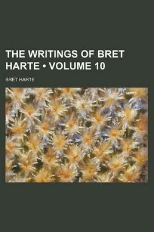 Cover of The Writings of Bret Harte (Volume 10)