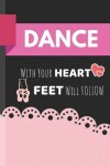 Book cover for Dance With Your Heart Feet Will Follow