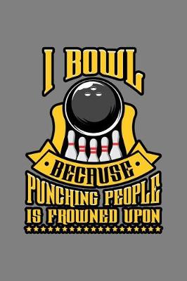 Book cover for I Bowl Because Punching People Is Frowned Upon