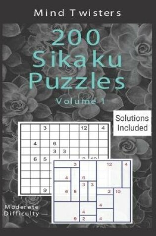 Cover of 200 Sikaku Puzzles - Mind Twisters - Moderate Difficulty - Solutions Included - Volume 1