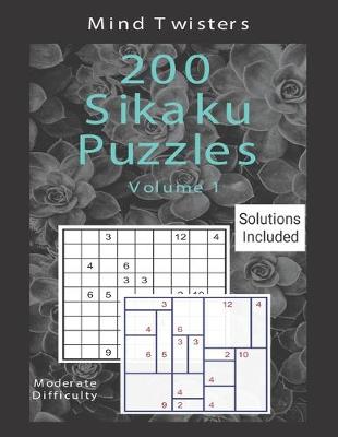 Cover of 200 Sikaku Puzzles - Mind Twisters - Moderate Difficulty - Solutions Included - Volume 1