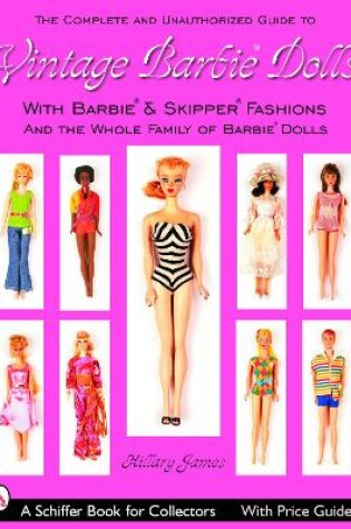 Cover of Complete Unauthorized Guide to Vintage Barbie Dolls and Fashions: with Barbie*R and Skipper*R Fashions and the Whole Family of Barbie Dolls*R