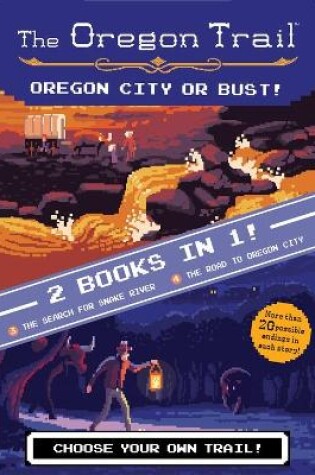 Cover of Oregon Trail: Oregon City or Bust! (Two Books in One): The Search for Snake River and the Road to Oregon City