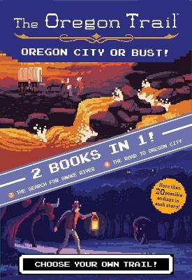Book cover for Oregon Trail: Oregon City or Bust! (Two Books in One): The Search for Snake River and the Road to Oregon City