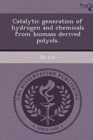 Cover of Catalytic Generation of Hydrogen and Chemicals from Biomass Derived Polyols