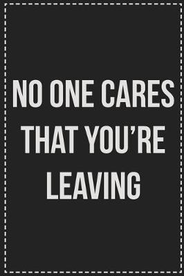 Book cover for No One Cares That You're Leaving