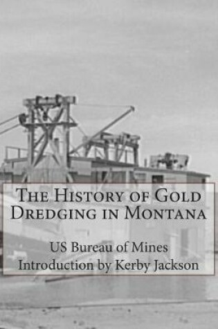 Cover of The History of Gold Dredging in Montana